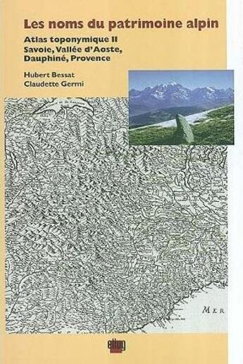 Couverture du livre « Les noms du patrimoine alpin - atlas toponymique ii. savoie, vallee d'aaoste, dauphine, provence » de Bessat/Germi aux éditions Uga Éditions