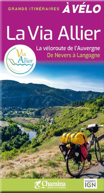 Couverture du livre « La via allier - la veloroute de l'auvergne de nevers a langogne » de N. Itier aux éditions Chamina