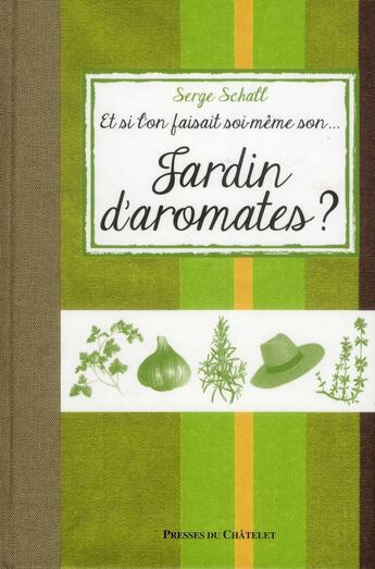 Couverture du livre « ET SI L'ON FAISAIT SOI-MEME ; son jardin d'aromates ? » de Serge Schall aux éditions Presses Du Chatelet