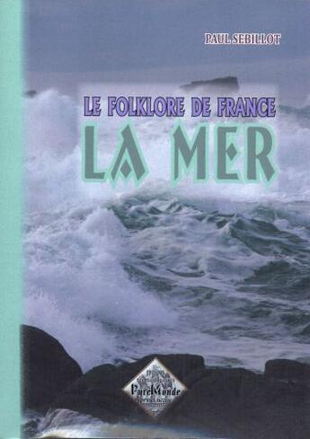 Couverture du livre « Le folklore de France Tome 2 ; la mer » de Paul Sébillot aux éditions Editions Des Regionalismes