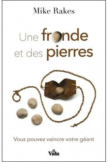 Couverture du livre « Une fronde et des pierres : vous pouvez vaincre votre géant » de Mike Rakes aux éditions Vida