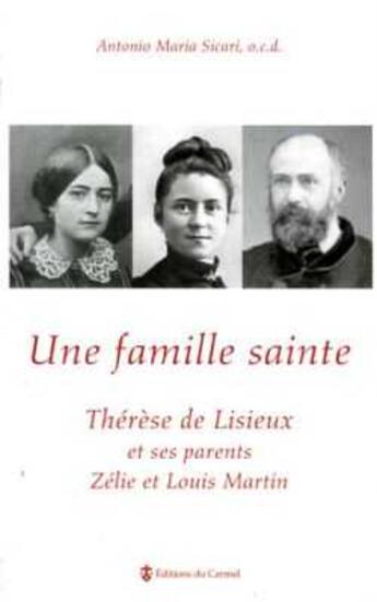 Couverture du livre « Une famille sainte ; Thérèse de Lisieux et ses parents Zélie et Louis Martin » de Antonio Maria Sicari aux éditions Carmel