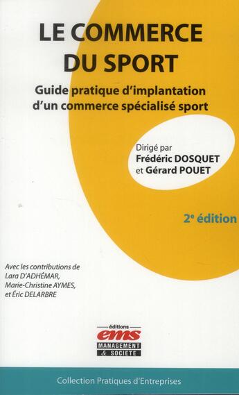 Couverture du livre « Le commerce du sport ; guide pratique d'implantation d'un commerce specialisé sport (2e édition) » de Frederic Dosquet et Gerard Pouet aux éditions Ems