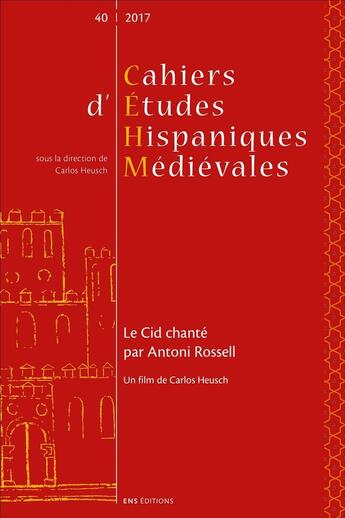 Couverture du livre « Cahiers d'études hispaniques médiévales, n° 40/2017 : Le Cid chanté par Antoni Rossell » de Carlos Heusch aux éditions Ens Lyon