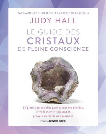 Couverture du livre « Le guide des cristaux de pleine conscience » de Judy Hall aux éditions Contre-dires