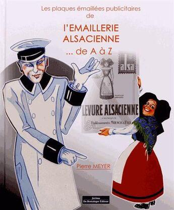 Couverture du livre « Les plaques emaillees publicitaire de l'emaillerie alsacienne » de Pierre Meyer aux éditions Do Bentzinger