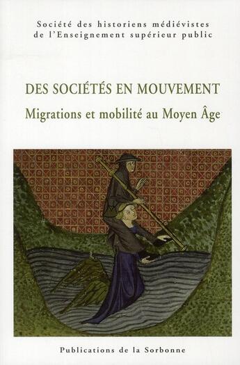 Couverture du livre « Des sociétés en mouvement ; migrations et mobilité au Moyen-âge » de Shmesp aux éditions Editions De La Sorbonne