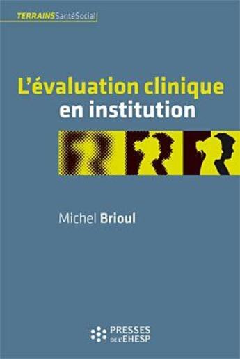 Couverture du livre « L'evaluation clinique en institution » de Michel Brioul aux éditions Ehesp