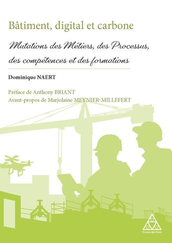 Couverture du livre « Bâtiment, digital et carbone : Mutations des Métiers, des Processus, des compétences et des formations » de Dominique Naert aux éditions Presses Ecole Nationale Ponts Chaussees