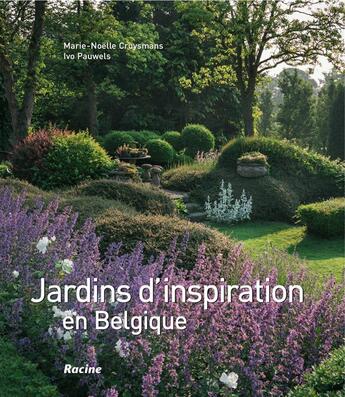 Couverture du livre « Jardins d'inspiration en Belgique » de Ivo Pauwels et Marie-Noelle Cruysmans aux éditions Editions Racine