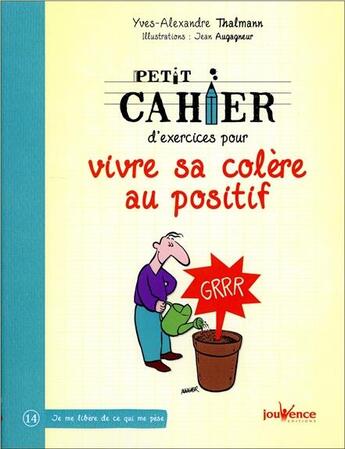 Couverture du livre « Petit cahier d'exercices ; pour vivre sa colère au positif » de Yves-Alexandre Thalmann et Jean Augagneur aux éditions Jouvence