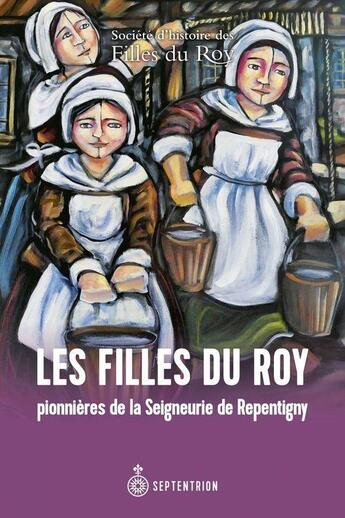 Couverture du livre « Les filles du roy : pionnières de la Seigneurie de Repentigny » de  aux éditions Septentrion