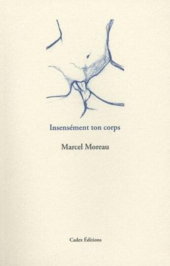 Couverture du livre « Insensément ton corps » de Marcel Moreau aux éditions Cadex