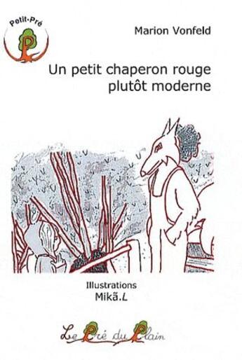 Couverture du livre « Un petit chaperon rouge plutôt moderne » de Marion Vonfeld et Mika.L aux éditions Le Pre Du Plain