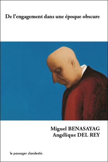 Couverture du livre « De l'engagement dans une époque obscure » de Miguel Benasayag et Angelique Del Rey aux éditions Le Passager Clandestin