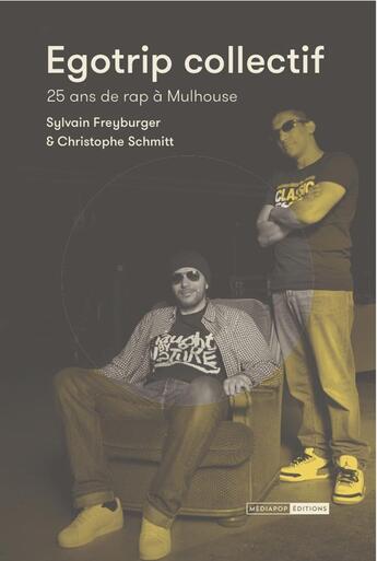 Couverture du livre « Egotrip collectif ; 25 ans de rap à Mulhouse » de Christophe Schmitt et Sylvain Freyburger aux éditions Mediapop