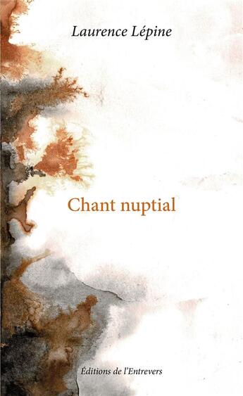 Couverture du livre « Chant nuptial » de Lepine Laurence aux éditions Editions De L'entrevers