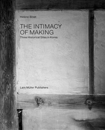 Couverture du livre « Helene binet: the intimacy of making three historical sites in korea » de  aux éditions Lars Muller