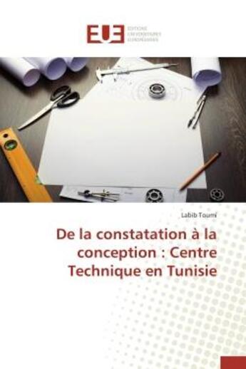 Couverture du livre « De la constatation à la conception : centre technique en Tunisie » de Labib Toumi aux éditions Editions Universitaires Europeennes