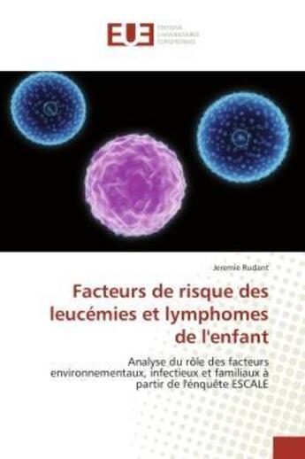 Couverture du livre « Facteurs de risque des leucemies et lymphomes de l'enfant » de Rudant Jeremie aux éditions Editions Universitaires Europeennes