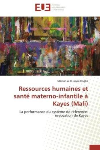 Couverture du livre « Ressources humaines et sante materno-infantile a kayes (mali) - la performance du systeme de referen » de Dogba M A D J. aux éditions Editions Universitaires Europeennes