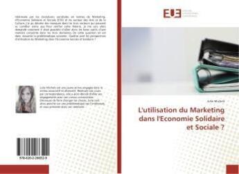 Couverture du livre « L'utilisation du marketing dans l'economie solidaire et sociale ? » de Michels Julie aux éditions Editions Universitaires Europeennes