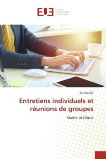 Couverture du livre « Entretiens individuels et reunions de groupes - guide pratique » de Jazi Salima aux éditions Editions Universitaires Europeennes