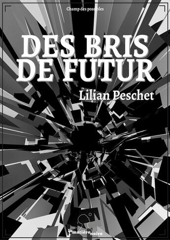 Couverture du livre « Des bris de futur » de Lilian Peschet aux éditions Matiere Noire