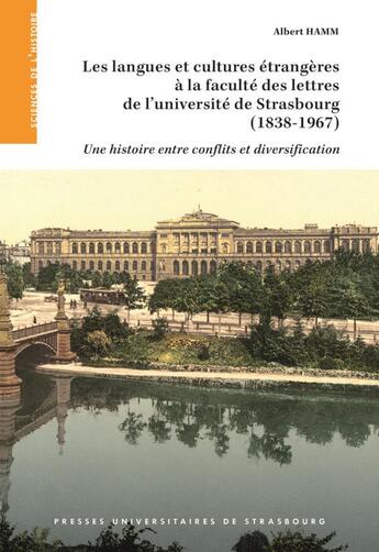 Couverture du livre « Les langues et cultures étrangères à la faculté des lettres de l'université de Strasbourg (1838-1967) : une histoire entre conflits et diversification » de Albert Hamm aux éditions Pu De Strasbourg