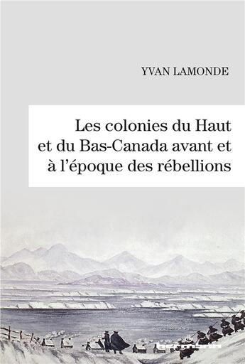 Couverture du livre « Les colonies du Haut et du Bas-Canada avant et à l'époque des rébellions » de Yvan Lamonde aux éditions Hermann