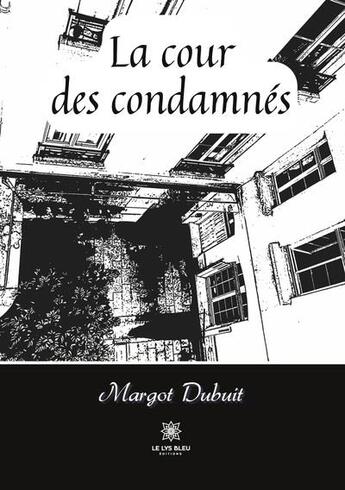 Couverture du livre « La cour des condamnés » de Margot Dubuit aux éditions Le Lys Bleu