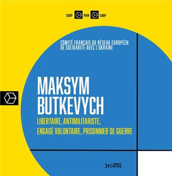 Couverture du livre « Maksym butkevych - libertaire, antimilitariste, engage volontaire, prisonnier de guerre » de Butkevych Maksym aux éditions Syllepse