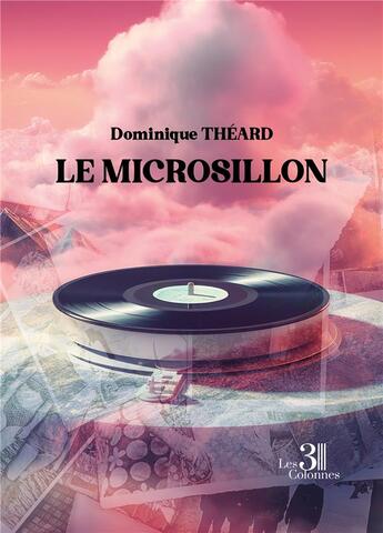 Couverture du livre « Le microsillon » de Dominique Theard aux éditions Les Trois Colonnes