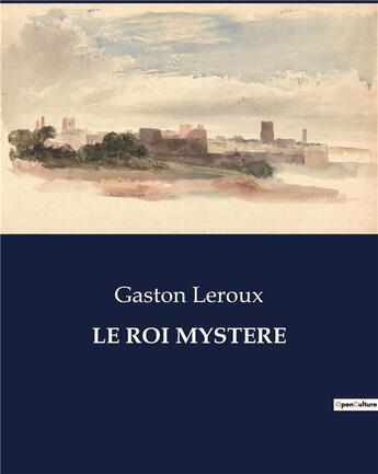 Couverture du livre « LE ROI MYSTERE » de Gaston Leroux aux éditions Culturea