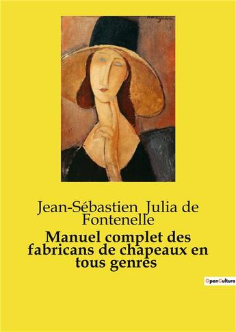 Couverture du livre « Manuel complet des fabricans de chapeaux en tous genres » de Jean-Sébastien Julia De Fontenelle aux éditions Culturea