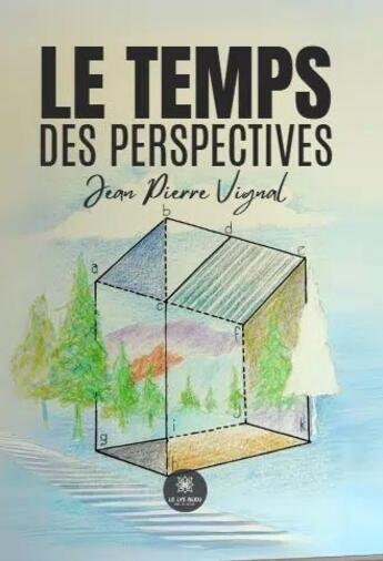 Couverture du livre « Le temps des perspectives » de Jean Pierre Vignal aux éditions Le Lys Bleu