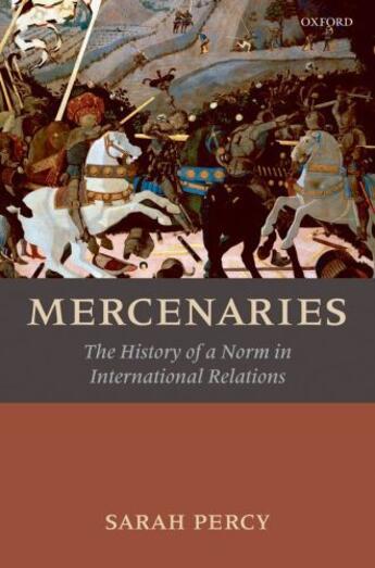 Couverture du livre « Mercenaries: The History of a Norm in International Relations » de Percy Sarah aux éditions Oup Oxford