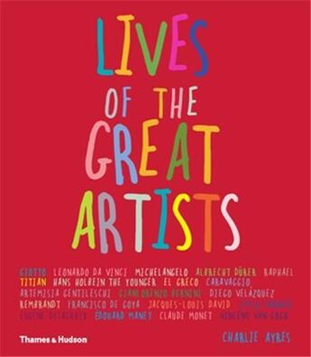 Couverture du livre « Lives of the great artists » de Charlie Ayres aux éditions Thames & Hudson