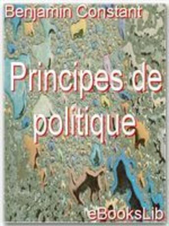 Couverture du livre « Principes de politique » de Benjamin Constant aux éditions Ebookslib