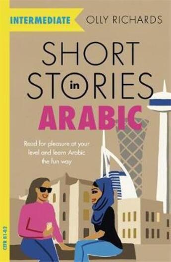 Couverture du livre « SHORT STORIES IN ARABIC FOR INTERMEDIATE LEARNERS - READ FOR PLEASURE AT YOUR LEVEL, EXPAND YOUR VOCABULARY LEARN ARABIC » de Olly Richards aux éditions John Murray