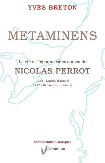 Couverture du livre « Metaminens ; la vie et l'époque valeureuse de Nicolas Perrot » de Yves Breton aux éditions Vermillon