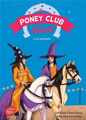 Couverture du livre « Le poney club du soleil t.3 ; le spectacle » de Christine Feret-Fleury et Genevieve Lecourtier aux éditions Le Livre De Poche Jeunesse