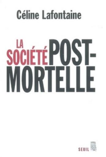 Couverture du livre « La société postmortelle » de Celine Lafontaine aux éditions Seuil