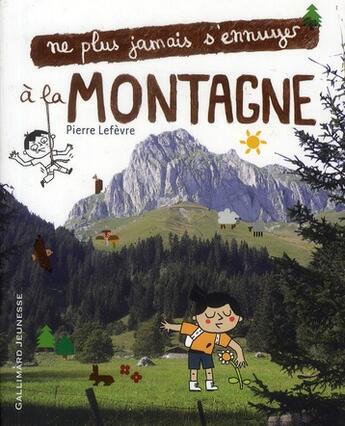 Couverture du livre « Ne plus jamais s'ennuyer ; à la montagne » de Le Fevre Pierre aux éditions Gallimard-jeunesse