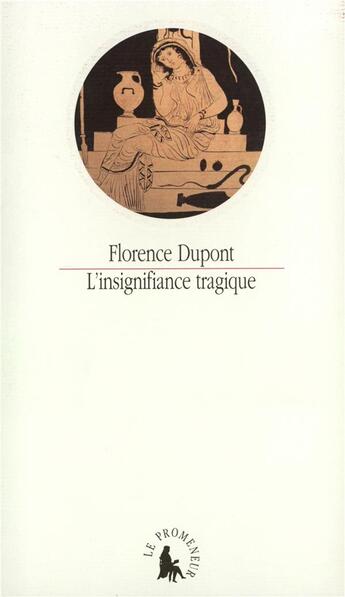 Couverture du livre « L'insignifiance tragique » de Florence Dupont aux éditions Gallimard