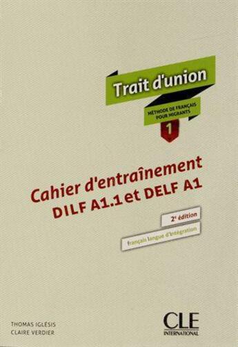 Couverture du livre « Trait d'union : niveau1 ; DILF A1.1 ; DELF A1 ; cahier d'entraînement » de Iglesis Thomas aux éditions Cle International