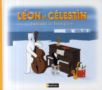 Couverture du livre « Léon et Célestin ; jazz sur la banquise » de Michel Girard aux éditions Nathan