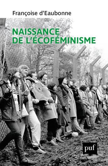 Couverture du livre « Naissance de l'écoféminisme » de Caroline Lejeune et Francoise D' Eaubonne aux éditions Puf