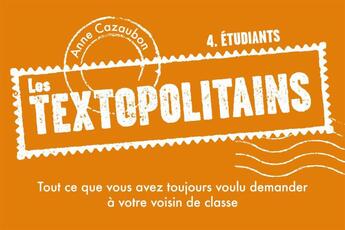 Couverture du livre « Les textopolitains t.4 ; étudiant ; tout ce que vous avez toujours eu envie de chuchoter à votre voisin de classe » de Anne Cazaubon aux éditions Casterman