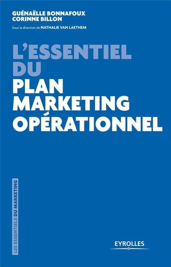 Couverture du livre « L'essentiel du plan marketing opérationnel » de Guenaelle Bonnafoux et Corinne Billon et Nathalie Van Laethem aux éditions Eyrolles